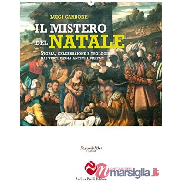 Mistero del Natale. Storia, celebrazione e teologia dai testi degli antichi prefazi (Il)