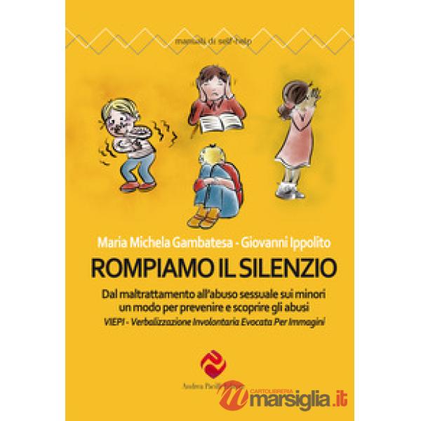 Rompiamo il silenzio. Dal maltrattamento all'abuso sessuale sui minori un modo per prevenire e scoprire gli abusi. VIEPI Verbali
