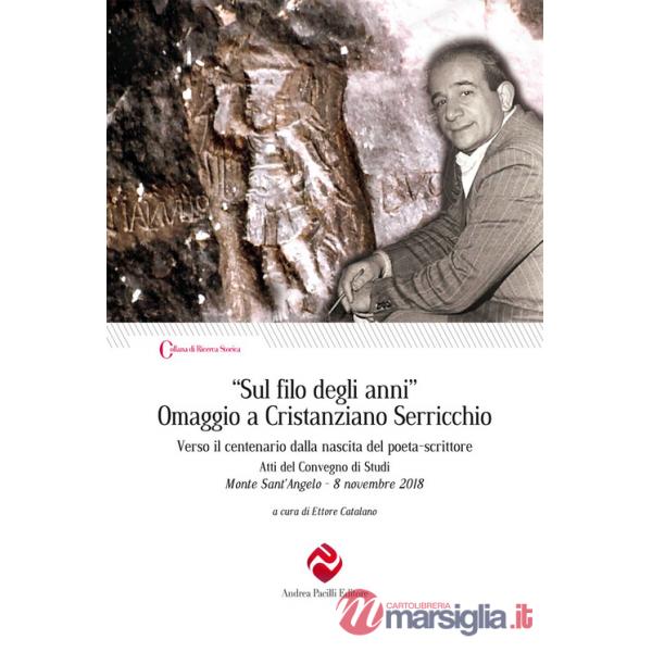 «Sul filo degli anni». Omaggio a Cristanziano Serricchio. Verso il centenario dalla nascita del poeta-scrittore. Atti del Conveg