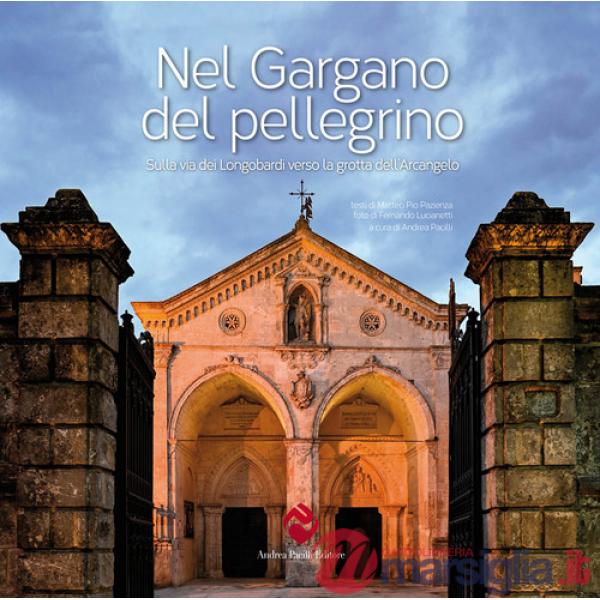 Nel Gargano del pellegrino. Sulla via dei Longobardi verso la grotta dell'Arcangelo