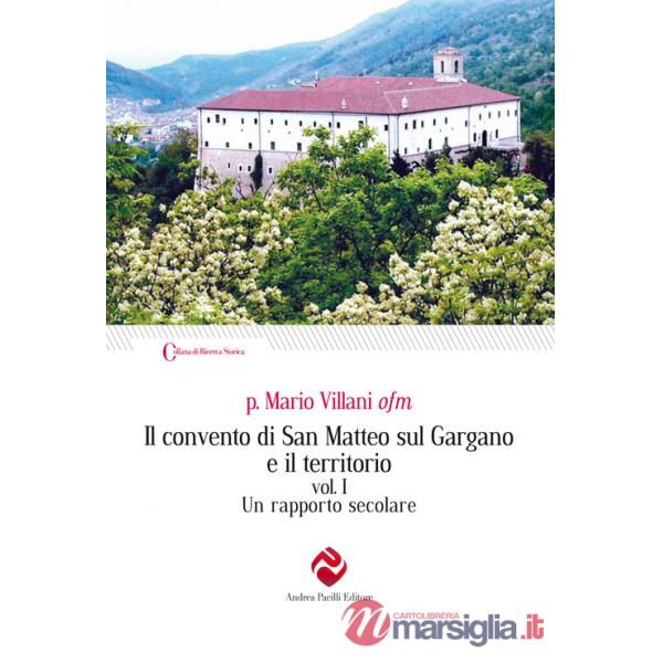Convento di San Matteo sul Gargano e il territorio. Ediz. integrale (Il). Vol. 1: Un rapporto secolare
