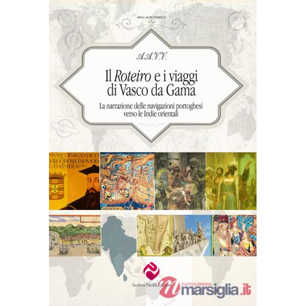 Roteiro e i viaggi di Vasco da Gama. La narrazione delle navigazioni portoghesi verso le Indie orientali. Ediz. critica (Il)