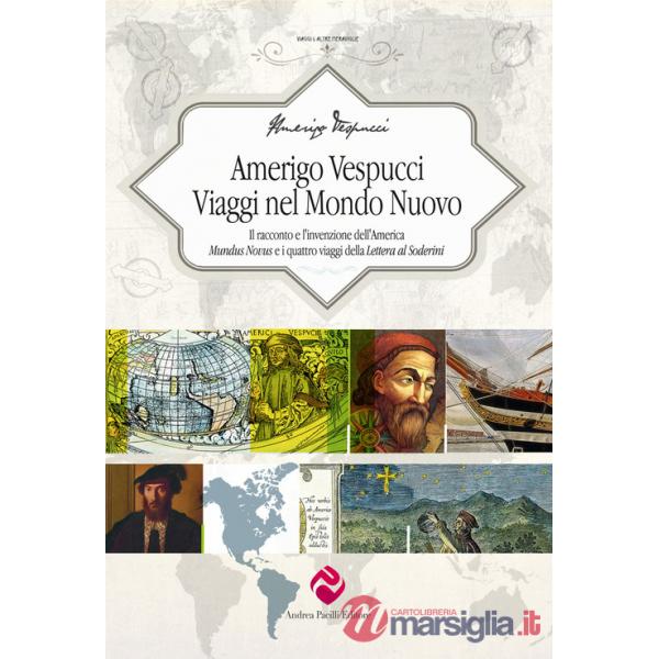 Amerigo Vespucci. Viaggi nel mondo nuovo. Il racconto e l'invenzione dell'America «Mundus Novus» e i quattro viaggi della «Lette
