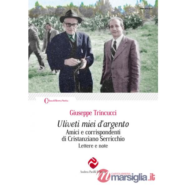Uliveti miei d'argento. Amici e corrispondenti di Cristanziano Serricchio. Lettere e note