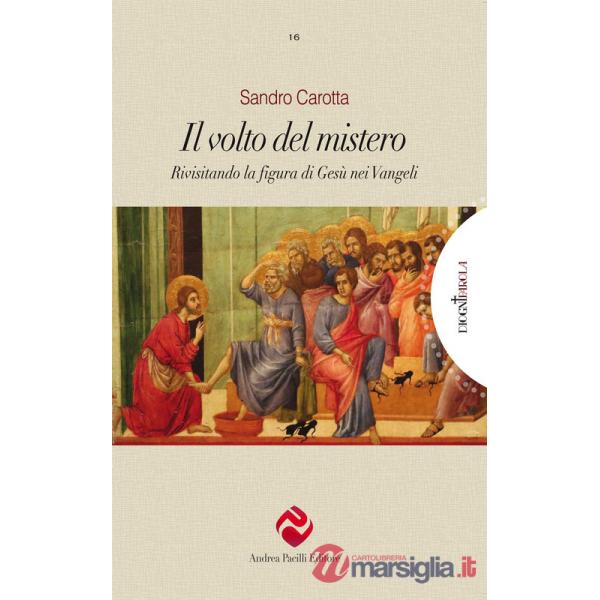 Volto del mistero. Rivisitando la figura di Gesù nei Vangeli. Ediz. integrale (Il)