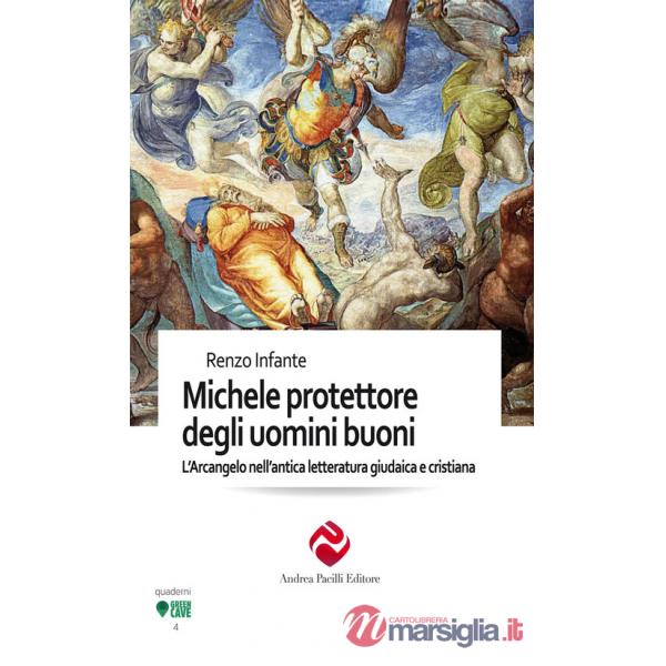 Michele protettore degli uomini buoni. L'Arcangelo nell'antica letteratura giudaica e cristiana. Ediz. integrale