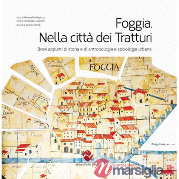 Foggia. Nella città dei tratturi. Brevi appunti di storia e di antropologia e sociologia urbana. Ediz. integrale