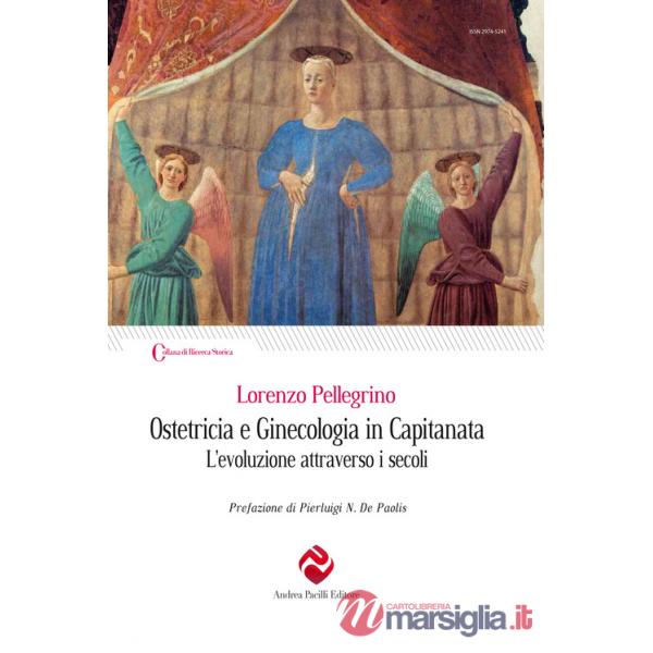 Ostetricia e ginecologia in Capitanata. L'evoluzione attraverso i secoli. Nuova ediz.