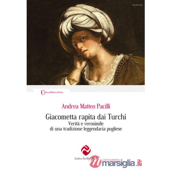 Giacometta rapita dai Turchi. Verità e verosimile di una tradizione leggendaria pugliese