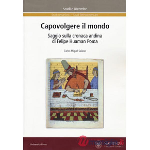 Capovolgere il mondo. Saggio sulla cronaca andina di Felipe Huaman Poma