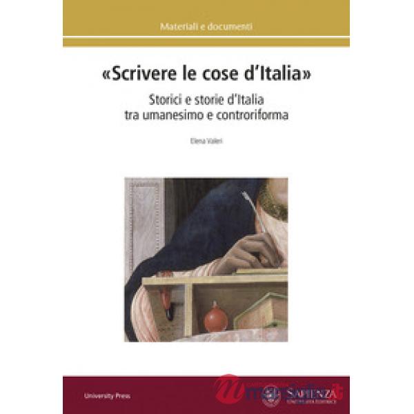 «Scrivere le cose d'Italia». Storici e storie d'Italia tra umanesimo e controriforma