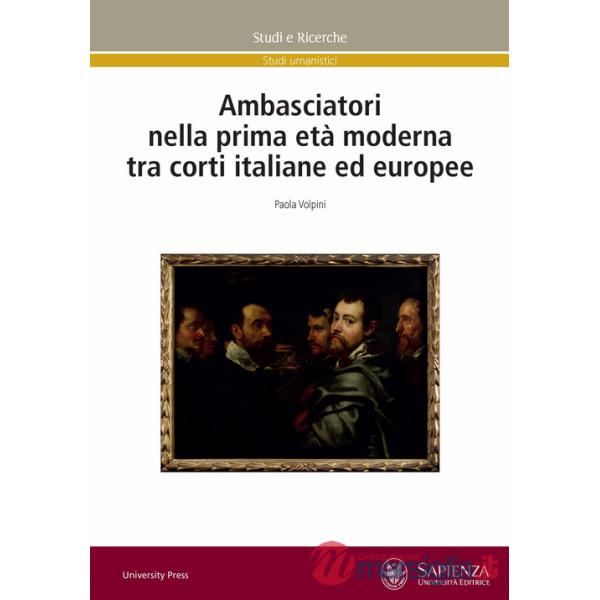 Ambasciatori nella prima età moderna tra corti italiane ed europee