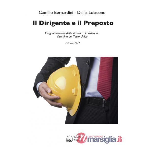Dirigente e il preposto. L'organizzazione della sicurezza in azienda: disamina del Testo Unico (Il)