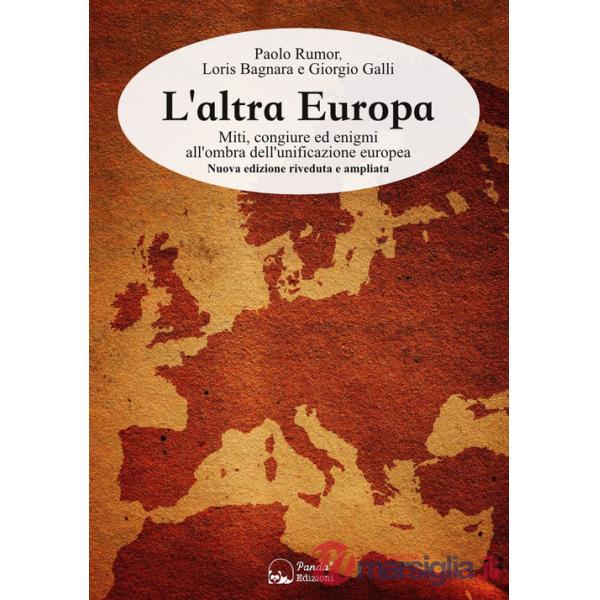 Altra Europa. Miti, congiure ed enigmi all'ombra dell'unificazione europea. Nuova ediz. (L')