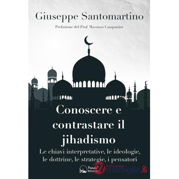 Conoscere e contrastare il jihadismo. Le chiavi interpretative, le ideologie, le dottrine, le strategie, i pensatori