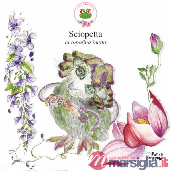 Sciopetta. La topolina inetta. Ediz. illustrata