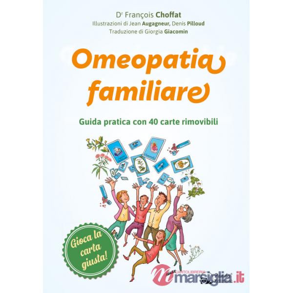 Omeopatia familiare. Guida pratica con 40 carte rimovibili. Ediz. illustrata. Con 40 carte