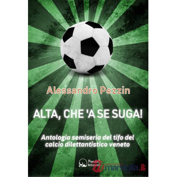 Alta, che'a se suga! Antologia semiseria del tifo del calcio dilettantistico veneto