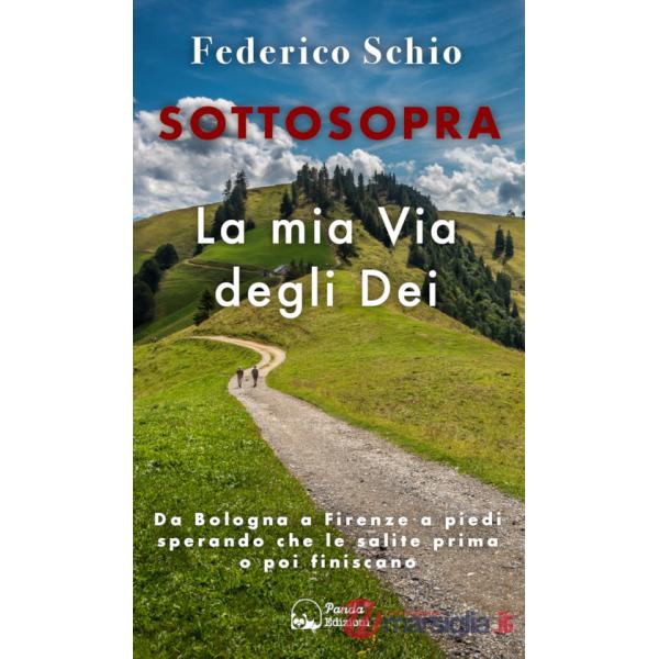 Sottosopra. La mia Via degli Dei. Da Bologna a Firenze a piedi sperando che le salite prima o poi finiscano. Ediz. illustrata