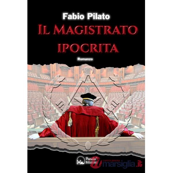 Magistrato ipocrita. La prima inchiesta giornalistica di Carlo Lozzi, tra mafia, massoneria, magistratura e poteri occulti (Il)