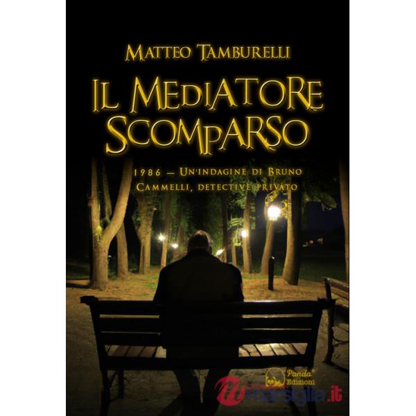 Mediatore scomparso. 1986. Un'indagine di Bruno Cammelli, detective privato (Il)