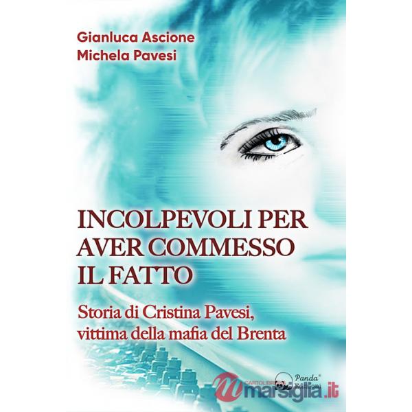 Incolpevoli per aver commesso il fatto. Storia di Cristina Pavesi, vittima della mafia del Brenta