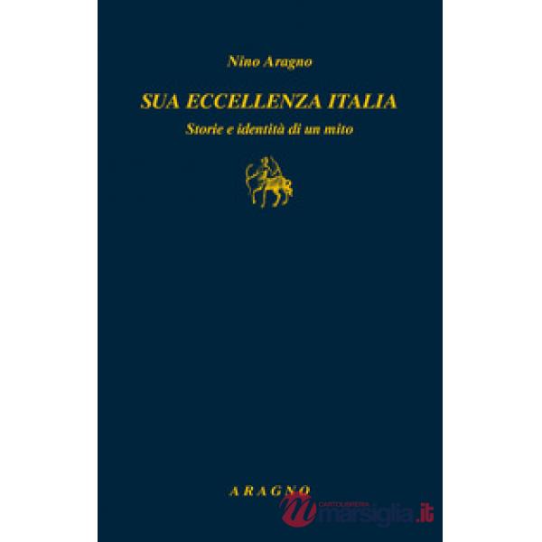 Sua eccellenza Italia. Storie e identità di un mito