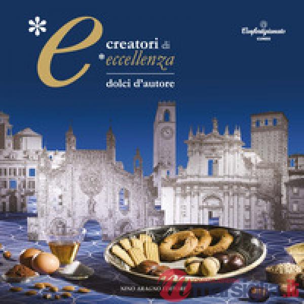 Creatori di eccellenza. Dolci d'autore