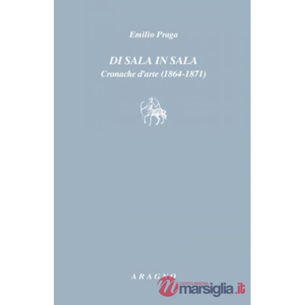Di sala in sala. Cronache d'arte (1864-1871)
