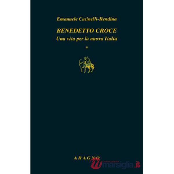Benedetto Croce. Una vita per la nuova Italia