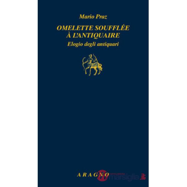 Omelette soufflée à l'antiquaire. Elogio degli antiquari