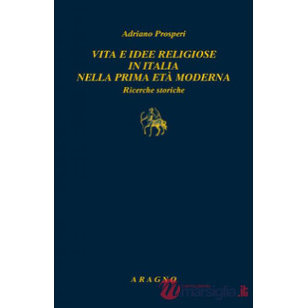 Vita e idee religiose in Italia nella prima età moderna. Ricerche storiche