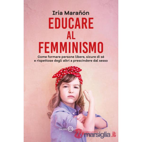 Educare al femminismo. Come formare persone libere, sicure di sé e rispettose de