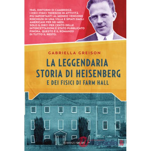 Leggendaria storia di Heisenberg e dei fisici di Farm Hall (La)
