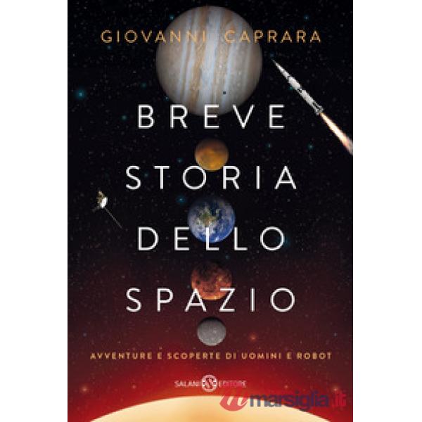 Breve storia dello spazio. Avventure e scoperte di uomini e robot