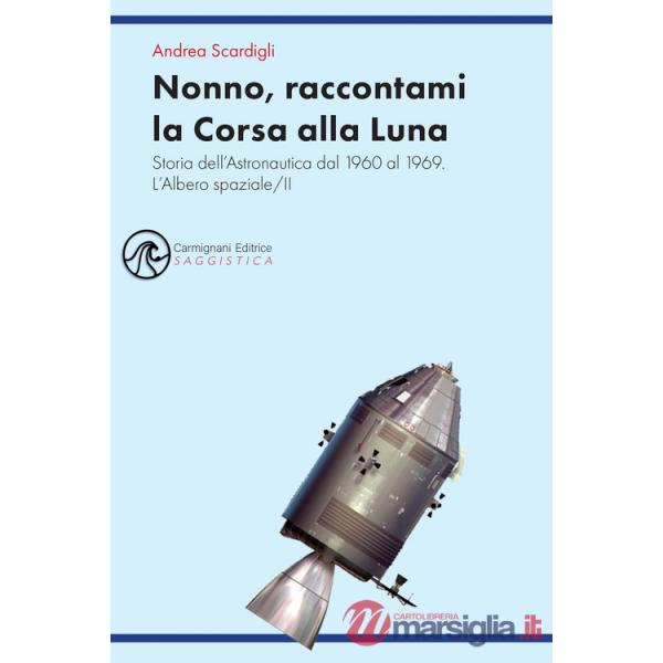 Nonno, raccontami la Corsa alla Luna. Storia dell'astronautica dal 1960 al 1969