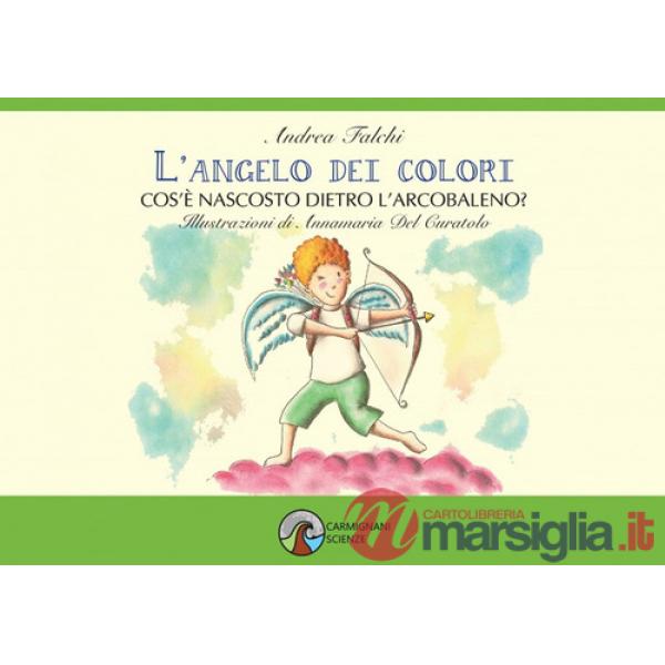 Angelo dei colori. Cos'è nascosto dietro l'arcobaleno? (L')