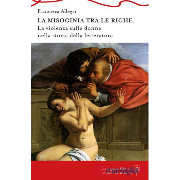 Misoginia tra le righe. La violenza sulle donne nella storia della letteratura (la)