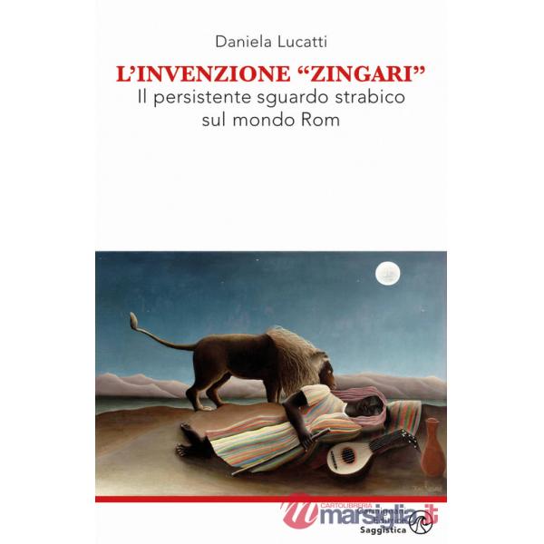 Invenzione zingari. Il persistente sguardo strabico sul mondo Rom (L')
