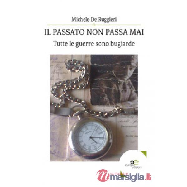Passato non passa mai. Tutte le guerre sono bugiarde (Il)