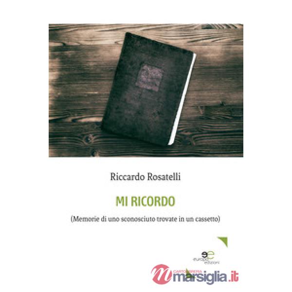 Mi ricordo. (Memorie di uno sconosciuto trovate in un cassetto)