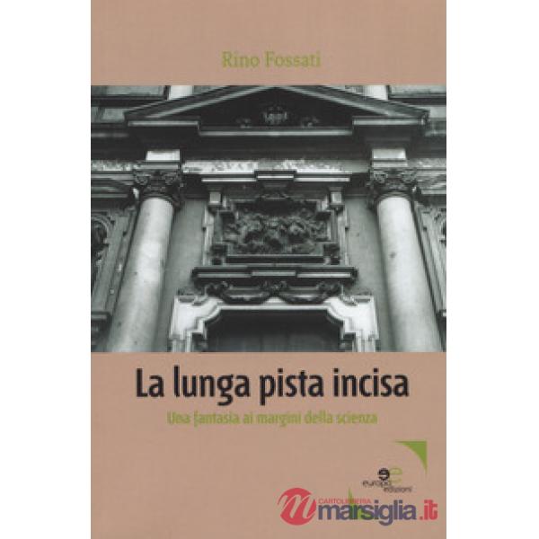 Lunga pista incisa. Una fantasia ai margini della scienza (La)