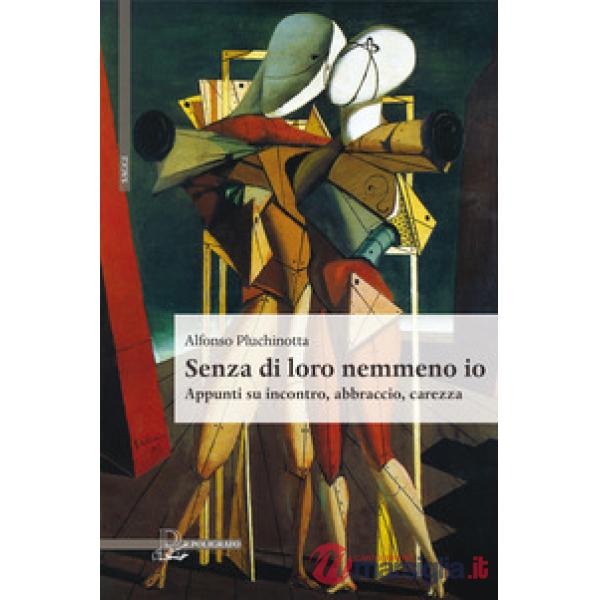 Senza di loro nemmeno io. Appunti su incontro, abbraccio, carezza