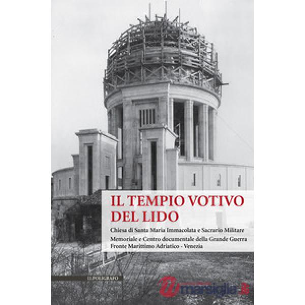 Il Tempio Votivo del Lido. Chiesa di Santa Maria Immacolata e Sacrario Militare. Memoriale e Centro Documentale della Grande Gue