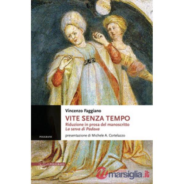 Vite senza tempo. Riduzione in prosa del manoscritto «La serva di Padova»
