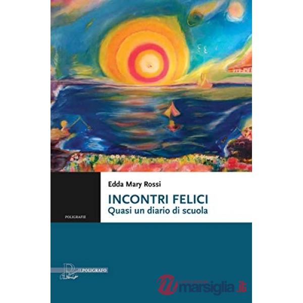 Incontri felici. Quasi un diario di scuola