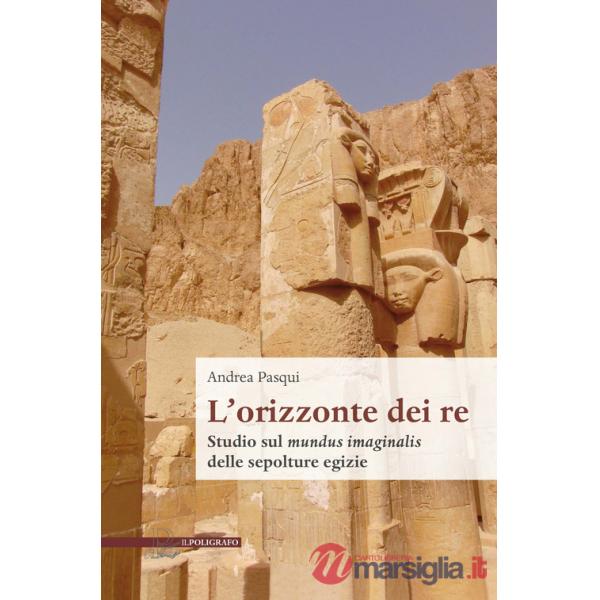 Orizzonte dei re. Studio sul mundus imaginalis delle sepolture egizie (L')