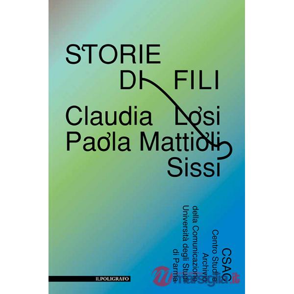 Storie di fili. Claudia Losi, Paola Mattioli, Sissi