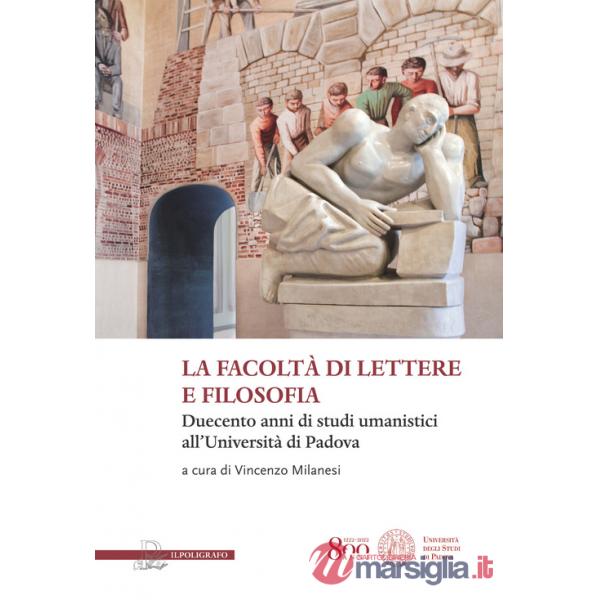 Facoltà di lettere e filosofia. Duecento anni di studi umanistici all'università di Padova (La)