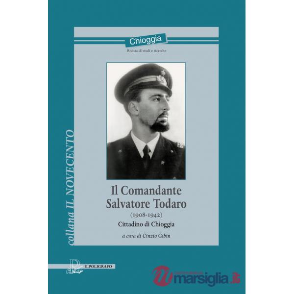 Comandante Salvatore Todaro (1908-1942). Cittadino di Chioggia (Il)